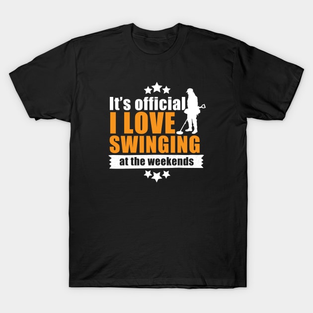 Funny metal detecting gift ideas - It's official I love swinging at the weekends - Metal detectorists T-Shirt by Diggertees4u